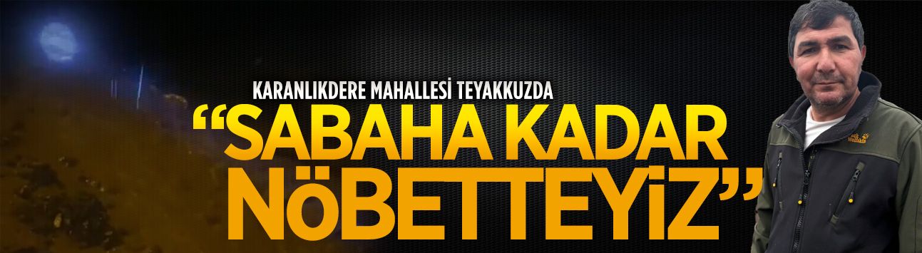 Karanlıkdere Mahallesi’nde sel tehlikesine karşı gece nöbeti