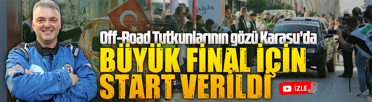Türkiye Off-Road Şampiyonası'nın final yarışları, Karasu’da seremonik startla başladı