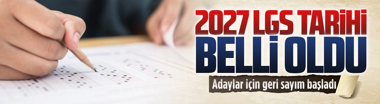 2027 LGS tarihi belli oldu