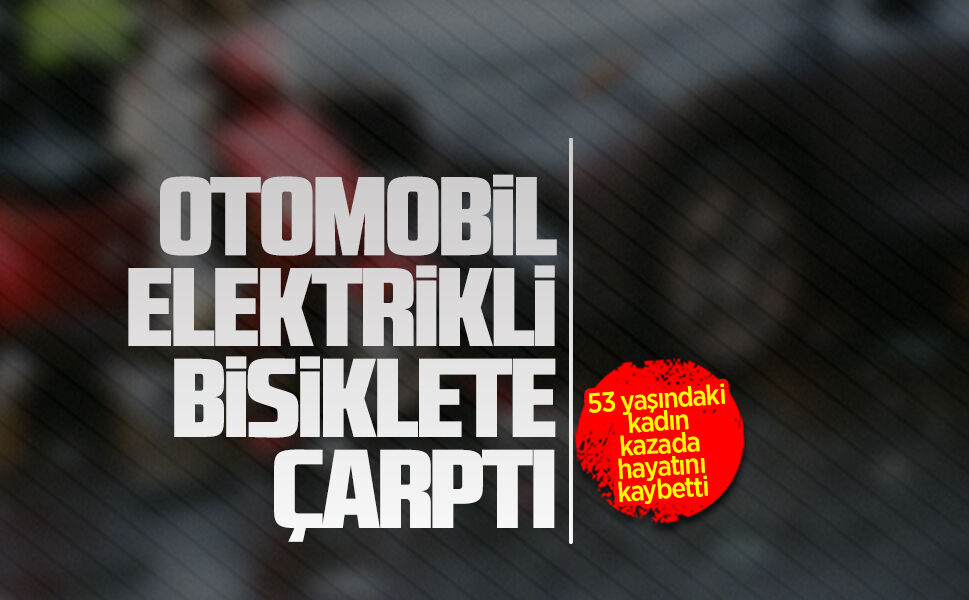 Otomobil elektrikli bisiklete çarptı: 1 ölü