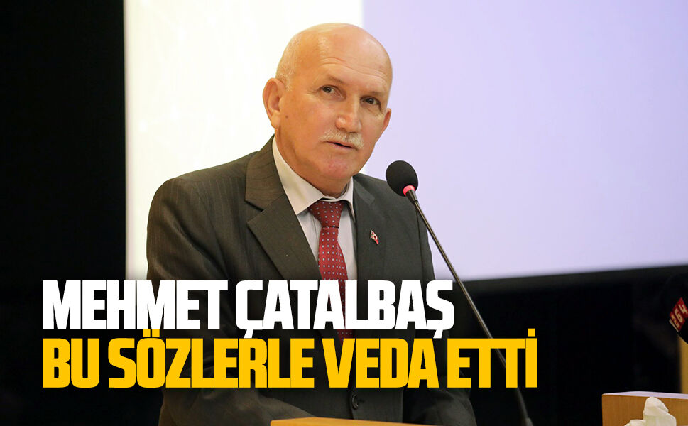 Mehmet Çatalbaş, bu sözlerle veda etti