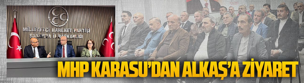 MHP Karasu Teşkilatından İl Başkanı Alkaş’a ziyaret