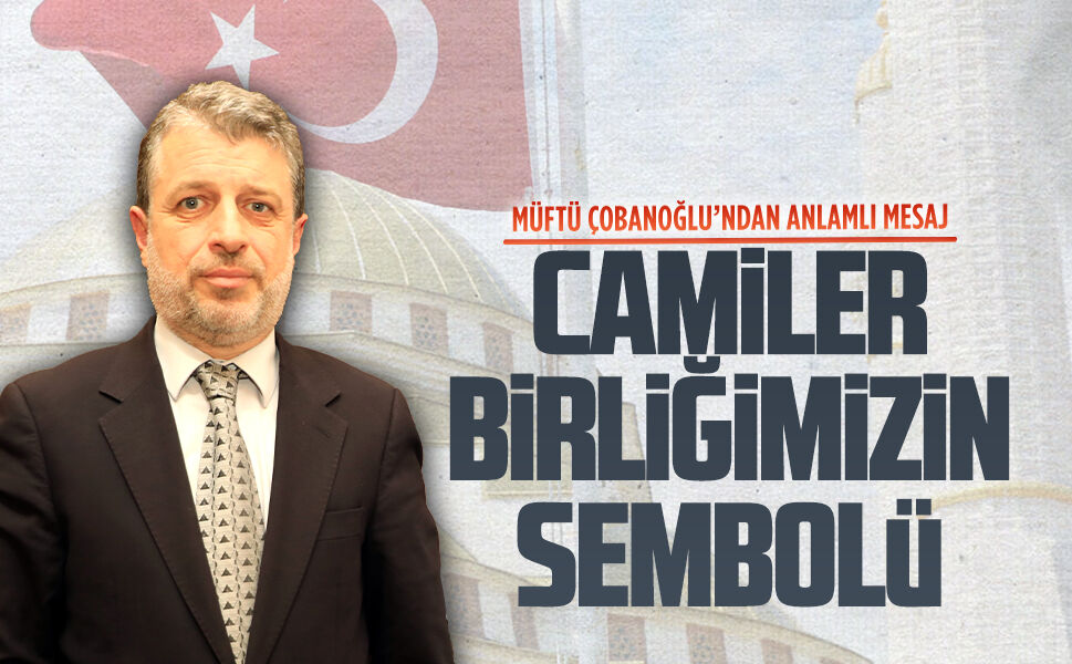 Çobanoğlu’ndan Camiler ve Din Görevlileri Haftası mesajı