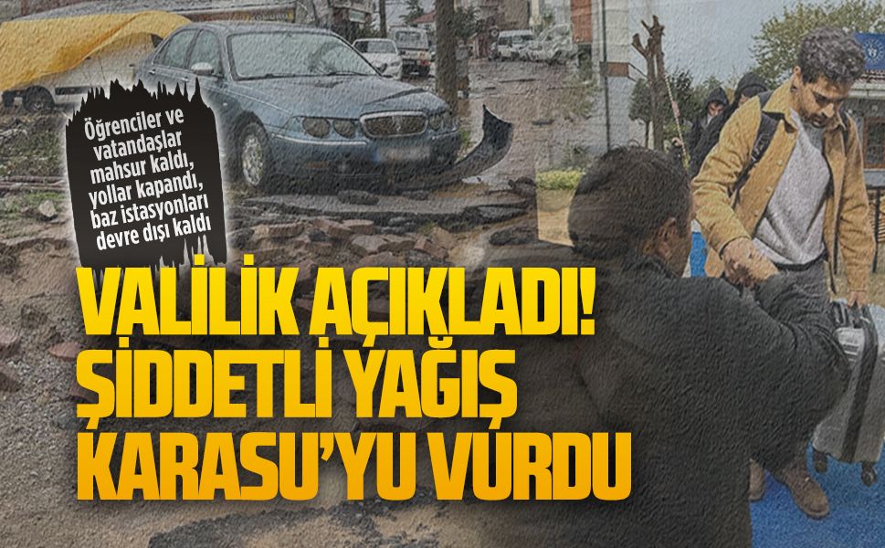 Valilik açıkladı! Şiddetli yağış Karasu’yu vurdu