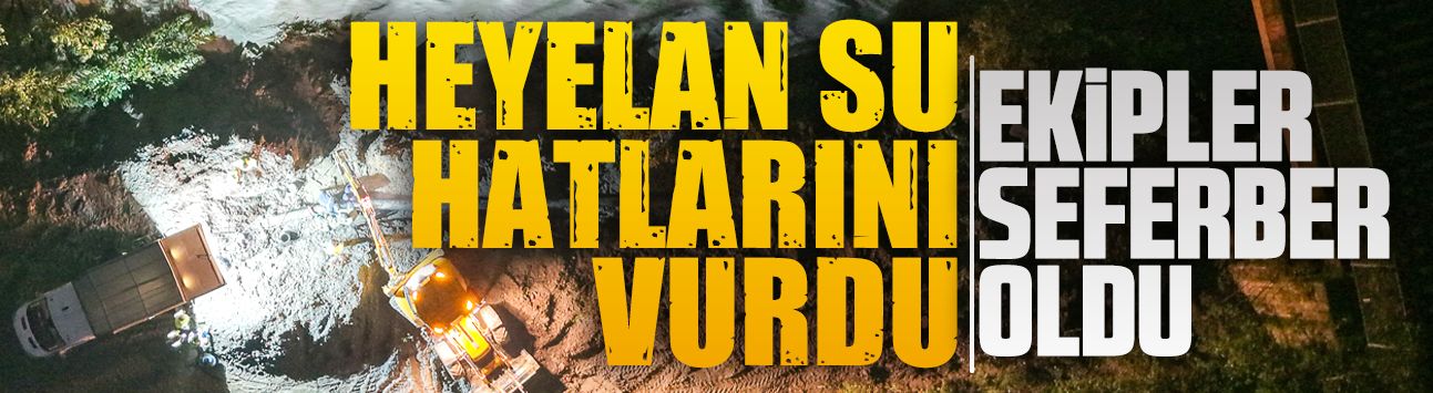 SASKİ, heyelanların zarar verdiği su hatlarını onarıyor