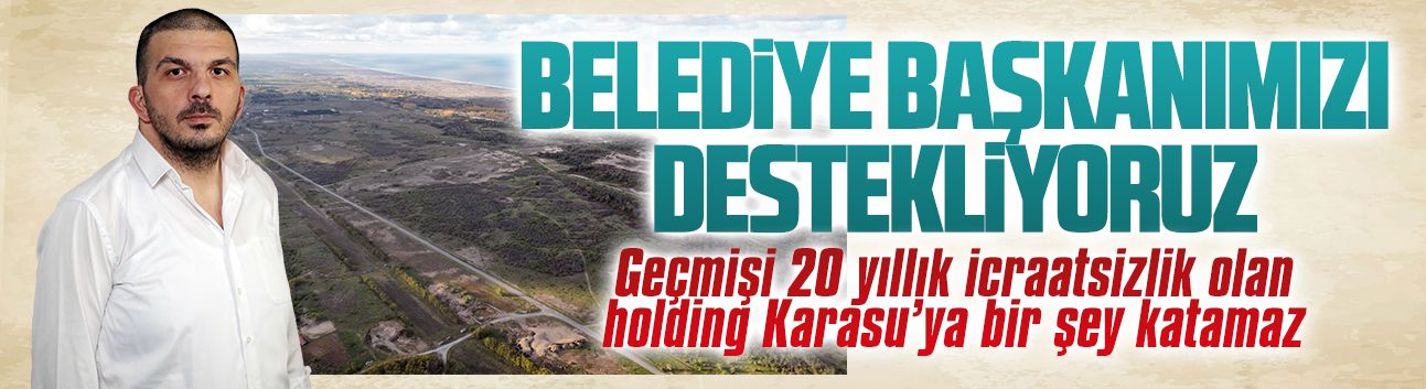 Geçmişi 20 yıllık icraatsizlik olan holding Karasu’ya bir şey katamaz