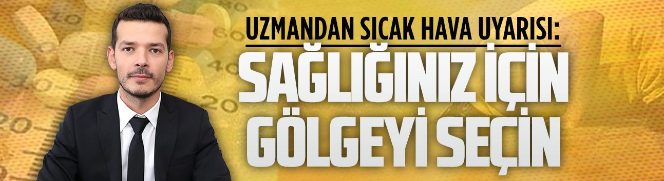 İlçe Sağlık Müdürü Uzm.Dr.Gökhan Oturak’tan aşırı sıcaklar için uyarı
