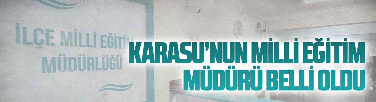Karasu’nun yeni İlçe Milli Eğitim Müdürü Furkan Enşici oldu