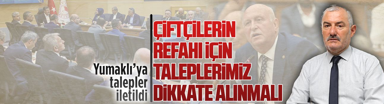 Bakan Yumaklı’ya çiftçilerin talepleri iletildi