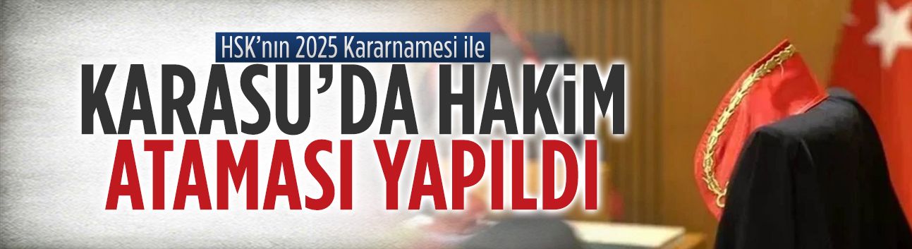 HSK'nın 2025 Kararnamesi ile Karasu'da hakim ataması yapıldı