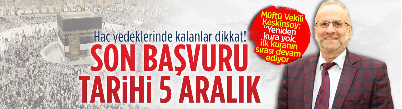 Hac yedek başvuruları 5 Aralık’ta sona eriyor