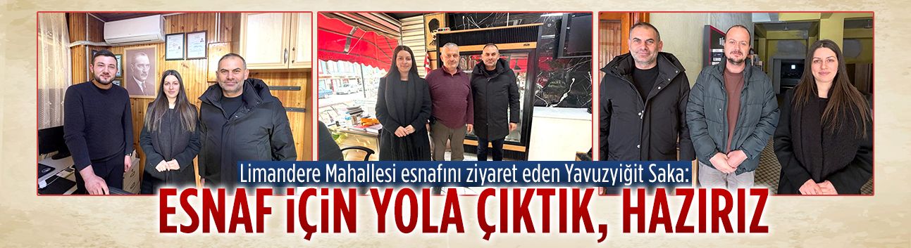 Sultan Yavuzyiğit Saka’dan Limandere esnafına ziyaret