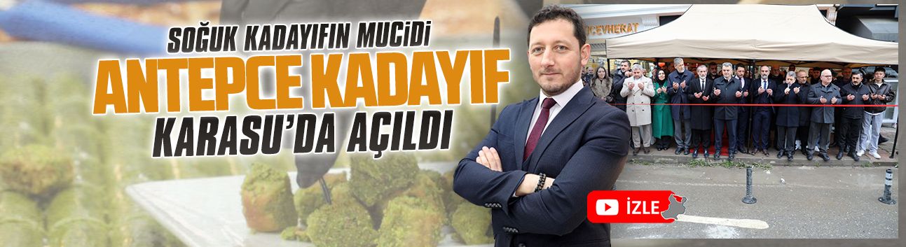 Soğuk kadayıfın mucidi Antepce Kadayıf, Karasu’da açıldı