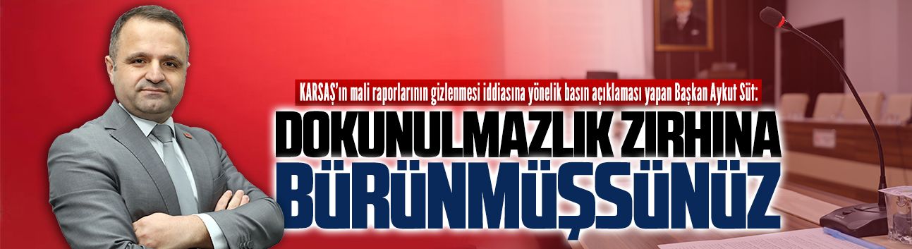 Başkan Aykut Süt’ten KARSAŞ’ın mali raporlarının gizlenmesi iddiasına yönelik açıklaması