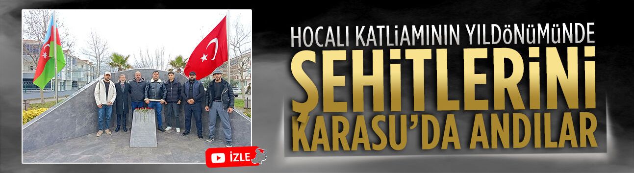 Hocalı katliamının yıldönümünde şehitlerini Karasu’da andılar
