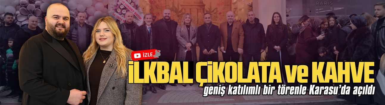 İlkbal Çikolata ve Kahve, geniş katılımlı bir törenle Karasu’da açıldı