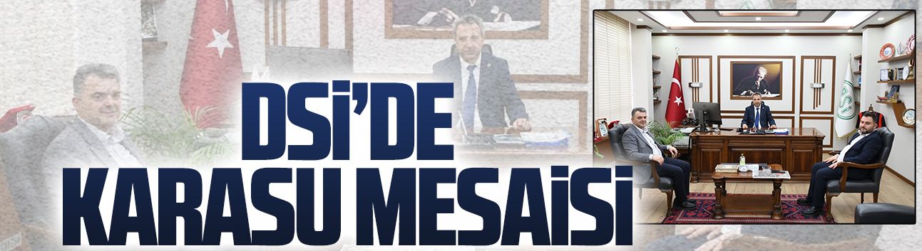 Başkan İshak Sarı ve Hüseyin Çakır, DSİ’de temaslarda bulundu