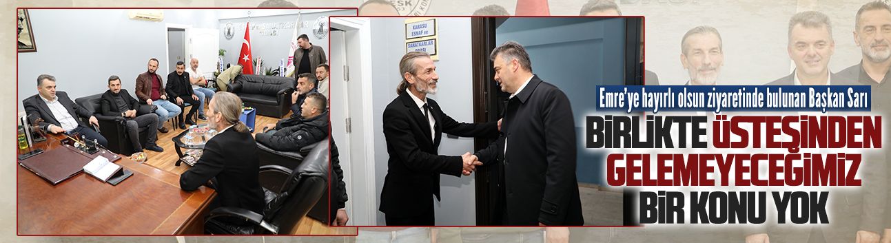 Başkan Sarı’dan Cihan Emre’ye hayırlı olsun ziyareti