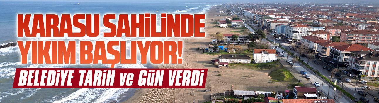 Tarih verildi… Karasu sahilinde yıkım başlıyor