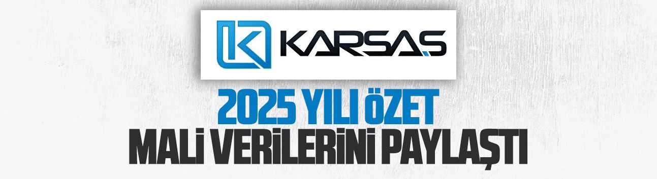 KARSAŞ, 2025 yılı özet mali verilerini paylaştı