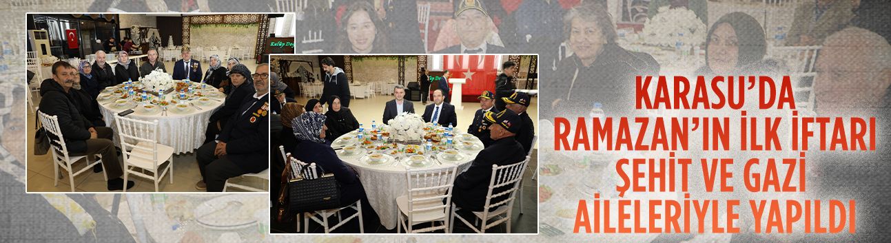 Karasu’da Ramazan’ın ilk iftarı şehit ve gazi aileleriyle yapıldı