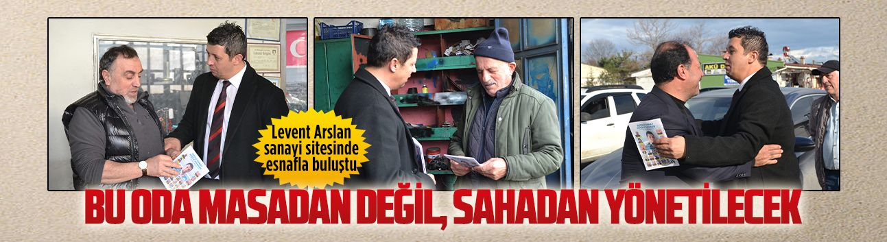 Levent Arslan sanayi sitesinde esnafla buluştu