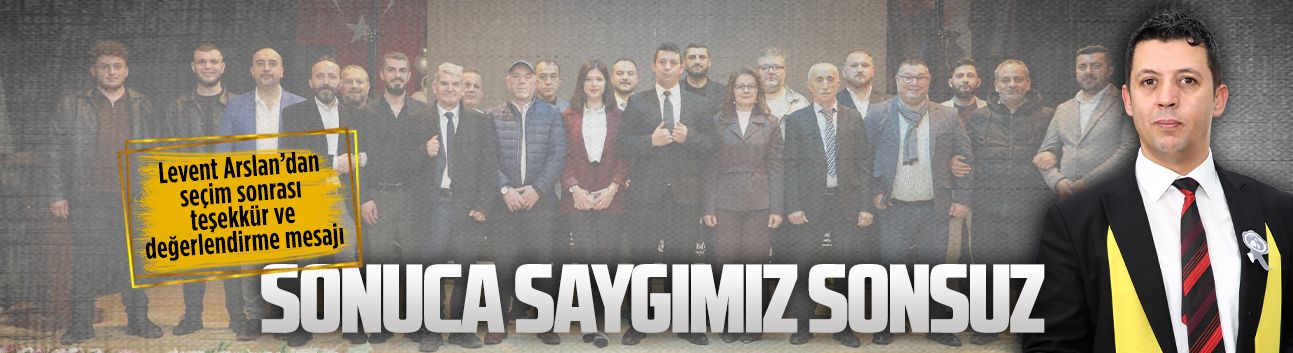 Levent Arslan’dan seçim sonrası teşekkür ve değerlendirme mesajı
