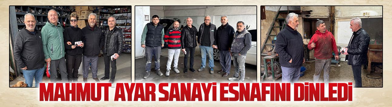 Mahmut Ayar Karma Sanayi Sitesi’nde esnafla buluştu