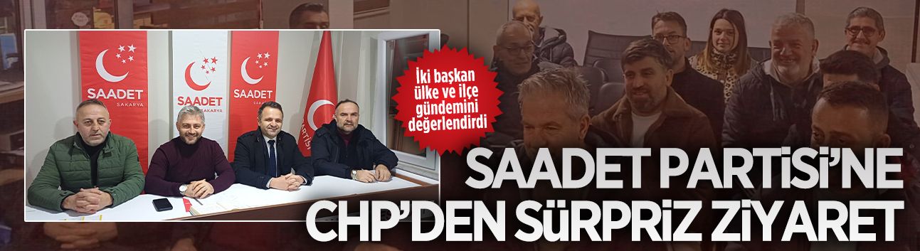 Saadet Partisi’ne CHP’den sürpriz ziyaret