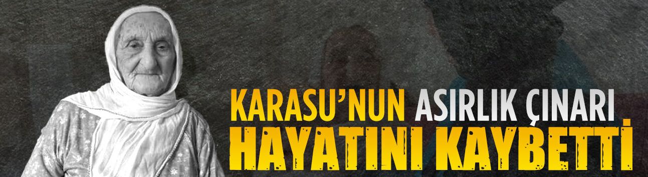 Asırlık çınar Afitap Karakullukçuoğlu hayatını kaybetti