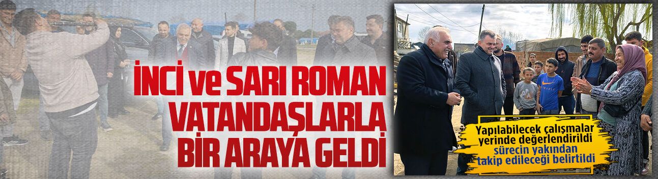 Ali İnci ve İshak Sarı Karasu’da Roman vatandaşı ziyaret etti