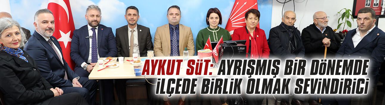Aykut Süt: Ayrışmış bir dönemde ilçede birlik olmak sevindirici