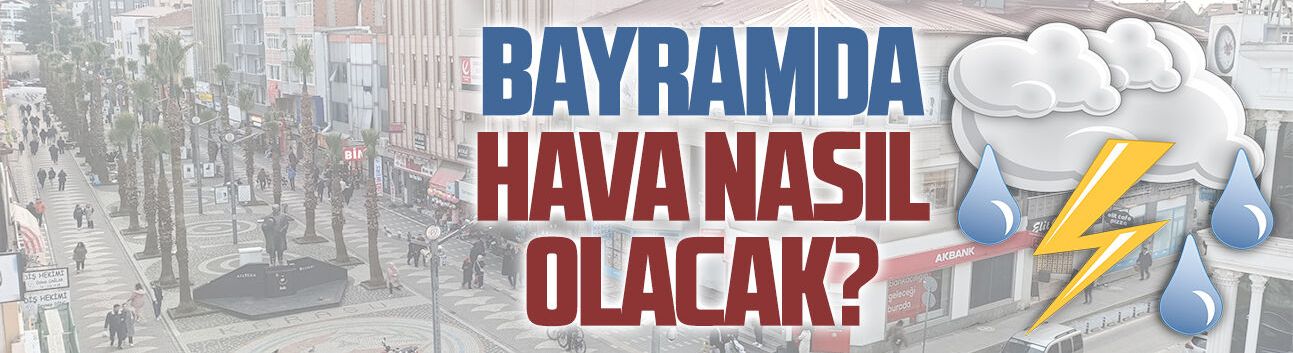 Bayramda hava nasıl olacak? Karasu için beş günlük hava tahmini
