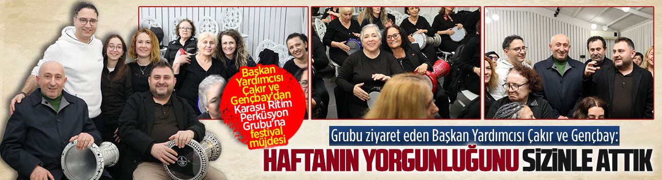 Başkan Yardımcısı Çakır ve Gençbay, Karasu Ritim Perküsyon Grubunu ziyaret etti