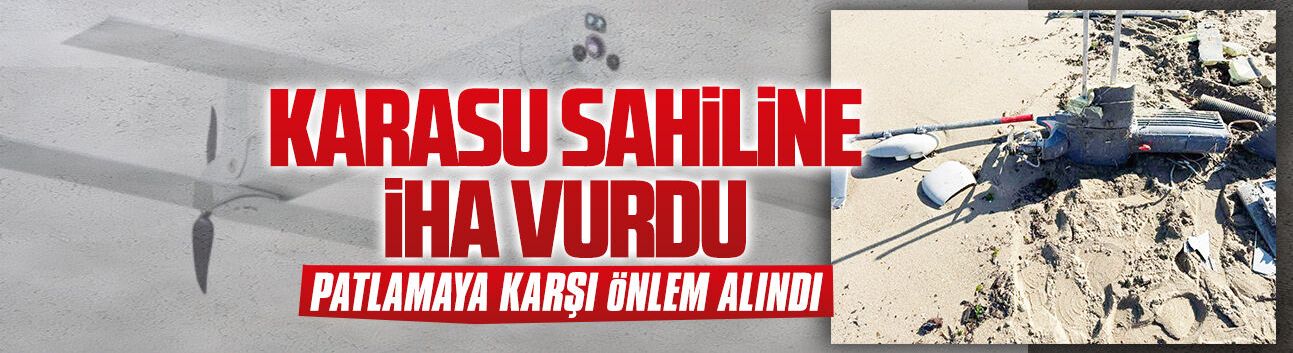 Karasu sahiline İHA vurdu, patlamaya karşı önlem alındı