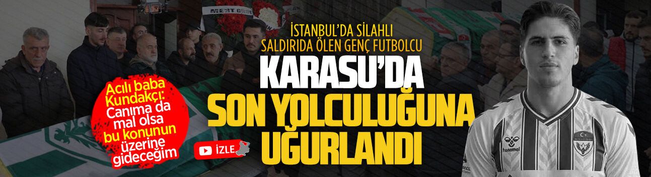 İstanbul’da silahlı saldırıda ölen genç futbolcu, Karasu’da son yolculuğuna uğurlandı