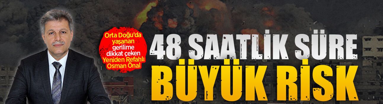 Yeniden Refahlı Osman Önal, Orta Doğu’da yaşanan gerilime dikkat çekti