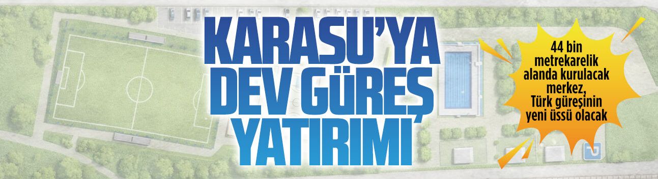 Karasu’ya dev güreş yatırımı