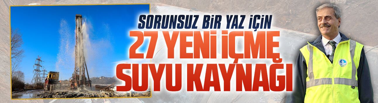 Sorunsuz bir yaz için 27 yeni içme suyu kaynağı
