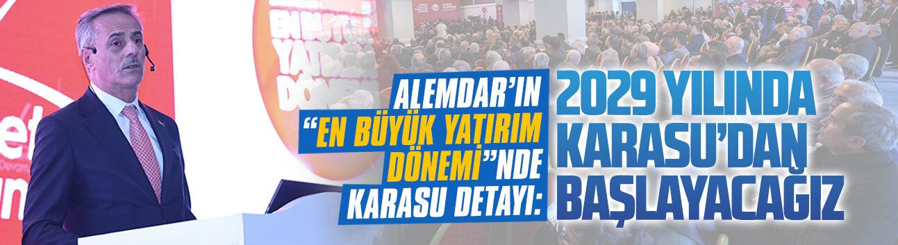 Alemdar’ın “En Büyük Yatırım Dönemi”nde Karasu detayı